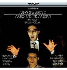 Geza Torok, Budapest Philharmonic Orchestra, Hungarian Radio and Television Chorus, László Polgár - Vajda: Mario Es A Varazslo (Mario and the Magician)