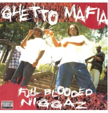 Ghetto Mafia - Full Blooded Niggaz