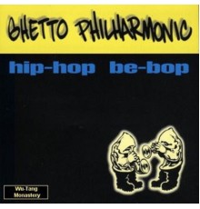 Ghetto Philharmonic - Hip-Hop Be-Bop