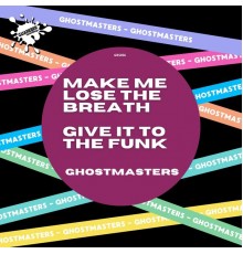 GhostMasters - Make Me Lose The Breath / Give It To The Funk (Club Mix)