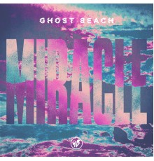 Ghost Beach - Miracle