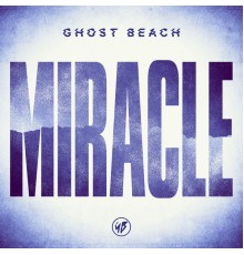 Ghost Beach - Miracle (Remixes)