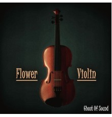 Ghost Of Sound - Flower Violin