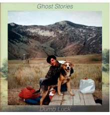 Ghost Stories - Dumb Luck