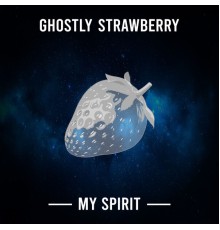 Ghostly Strawberry - My Spirit