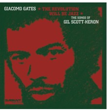 Giacomo Gates - The Revolution Will Be Jazz: The Songs of Gil Scott-Heron