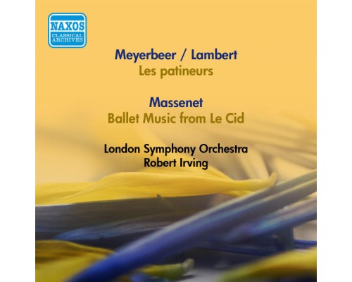 Giacomo Meyerbeer - Constant Lambert - Jules Massenet - Meyerbeer, G.: Patineurs (Les) (Arr. C. Lambert) / Massenet, J.: Le Cid: Ballet Music (Robert Irving) (1952, 1957) Giacomo Meyerbeer - Constant Lambert - Jules Massenet - Meyerbeer, G.: Patineurs (Les) (Arr. C. Lambert) / Massenet, J.: Le Cid: Ballet Music (Robert Irving) (1952, 1957)