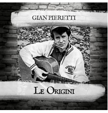 Gian Pieretti - Le Origini