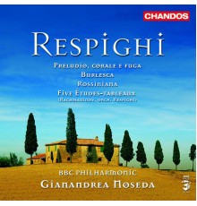 Gianandrea Noseda, BBC Philharmonic Orchestra - Respighi: Buerlesca, Preludio, corale e fuga, Rossiniana & Five Études-tableaux