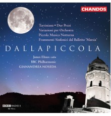 Gianandrea Noseda, BBC Philharmonic Orchestra, James Ehnes - Dallapiccola: Tartiniana, Due Pezzi, Piccola Musica Notturna, Variazioni & Frammenti Sinfonici dal Balletto Marsia