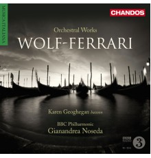 Gianandrea Noseda, BBC Philharmonic Orchestra, Karen Geoghegan - Wolf-Ferrari: Orchestral Works