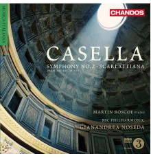 Gianandrea Noseda, BBC Philharmonic Orchestra, Martin Roscoe - Casella: Symphony No. 2 & Scarlattiana