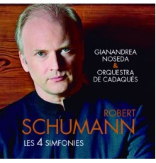 Gianandrea Noseda, Cadaqués Orchestra - Robert Schumann: Les 4 Simfonies
