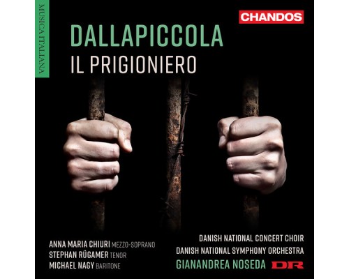 Gianandrea Noseda, Danish National Symphony Orchestra, Anna Maria Chiuri, Michael Nagy, Stephan Rügamer, Adam Riis, Steffen Bruun, Danish National Concert Choir - Dallapiccola: Il Prigioniero
