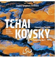 Gianandrea Noseda, London Symphony Orchestra - Tchaikovsky: Symphony No. 5 - Rimsky-Korsakov: Kitezh Suite