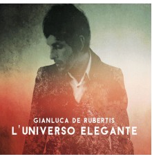 Gianluca De Rubertis - L'universo elegante