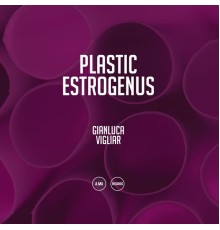 Gianluca Vigliar - Plastic Estrogenus