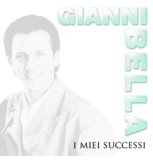 Gianni Bella - I miei succesi