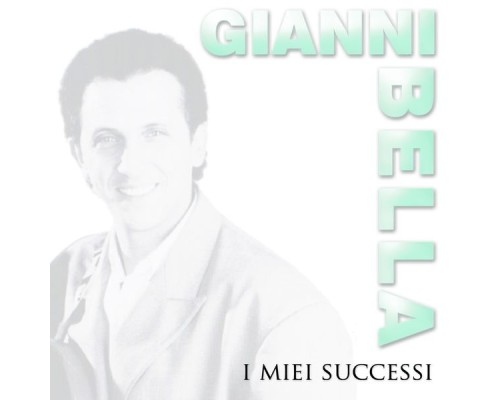 Gianni Bella - I miei succesi