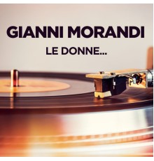 Gianni Morandi - Le donne...