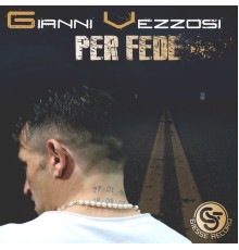 Gianni Vezzosi - Per fede