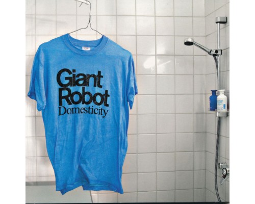 Giant Robot - Domesticity