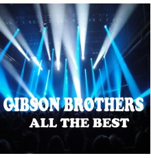 Gibson Brothers - All the Best