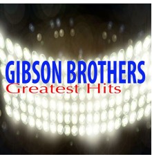 Gibson Brothers - Greatest Hits