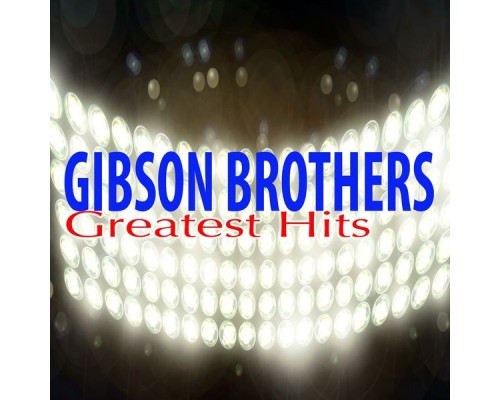 Gibson Brothers - Greatest Hits