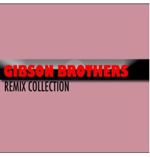 Gibson Brothers - Gibson BrothersRemix Collection