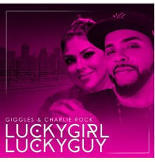 Giggles & Charlie Rock - Luckygirl Luckyguy