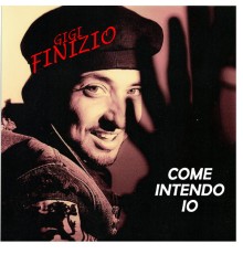 Gigi Finizio - Come intendo io