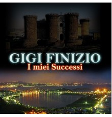 Gigi Finizio - I miei successi