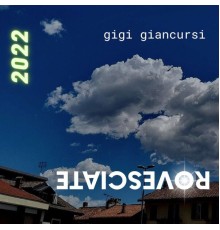 Gigi Giancursi - Rovesciate