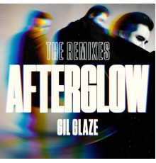 Gil Glaze - Afterglow (Remixes)