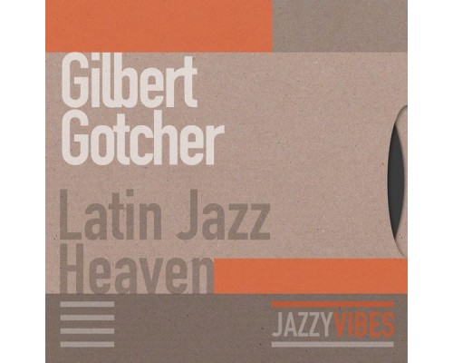 Gilbert Gotcher - Latin Jazz Heaven