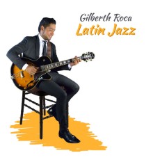 Gilberth Roca - Latin Jazz