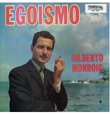 Gilberto Monroig - Egoísmo