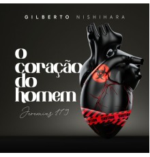 Gilberto Nishihara - O Coração do Homem