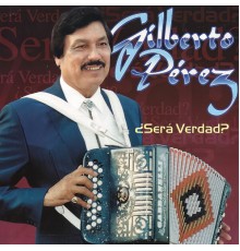 Gilberto Perez - ¿Será Verdad?