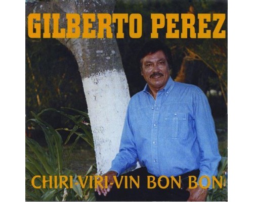 Gilberto Perez - Chirri-viri-Vin Bon Bon