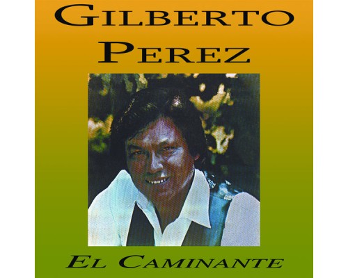 Gilberto Perez - El Caminante