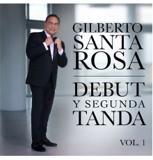 Gilberto Santa Rosa - Debut y Segunda Tanda, Vol.1