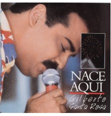 Gilberto Santa Rosa - Nace Aquí