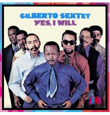 Gilberto Sextet - Yes, I Will