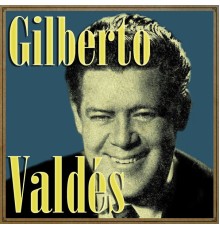 Gilberto Valdés - Gilberto Valdés