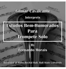 Gilmar Cavalcante - Gilmar Cavalcante Interprets Estudos Bem-Humorados Para Trompete Solo by Fernando Morais