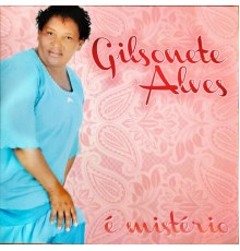 Gilsonete Alves - É Mistério