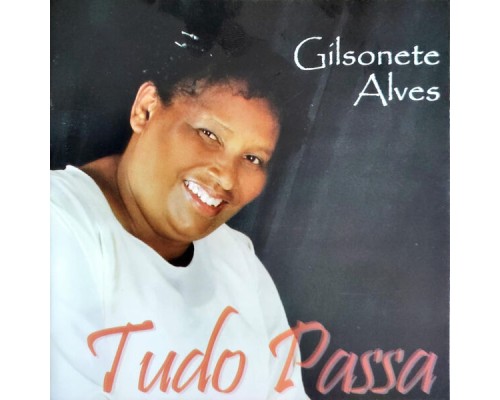 Gilsonete Alves - Tudo Passa