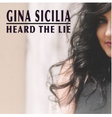 Gina Sicilia - Heard the Lie